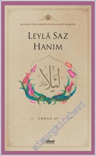 Leyla Saz Hanım : Klasik Türk Edebiyatında Kadın Şairler 10 - 2024