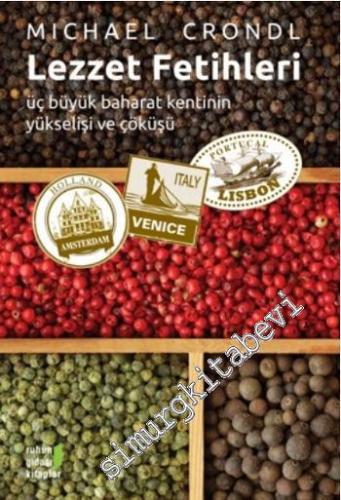 Lezzet Fetihleri: Üç Büyük Baharat Kentinin Yükselişi ve Çöküşü -