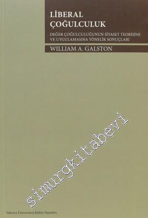 Liberal Çoğulculuk: Değer Çoğulculuğunun Siyaset Teorisine ve Uygulamasına Yönelik Sonuçları -        2014