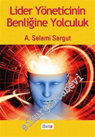 Lider Yöneticinin Benliğine Yolculuk -