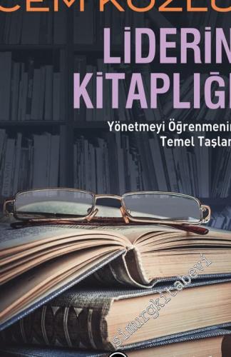 Liderin Kitaplığı: Yönetmeyi Öğrenmenin Temel Taşları -