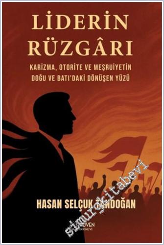 Liderin Rüzgarı: Karizma, Otorite ve Meşruiyetin Doğu ve Batı'daki Dönüşen Yüzü -        2025