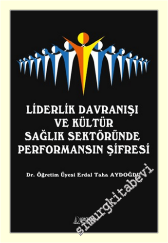Liderlik Davranışı ve Kültür Sağlık Sektöründe Performansın Şifresi -