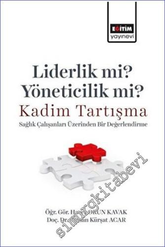 Liderlik Mi? Yöneticilik Mi? Kadim Tartışma - Sağlık Çalışanları Üzerinden Bir Değerlendirme -        2023
