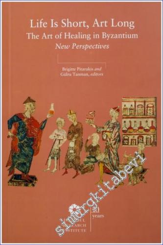 Life is Short, Art Long : The Art of Healing in Byzantium - New Perspectives -        2018