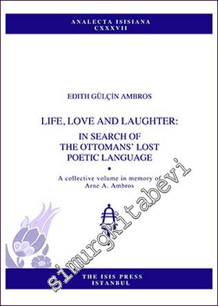 Life, Love And Laughter: In Search Of The Ottomans Lost Poetic Language -        2015