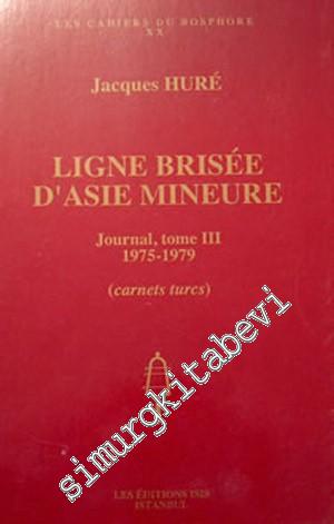 Ligne Brisée d'Asie Mineure - Journal, tome III 1975-1979 (carnets turcs) -        1998