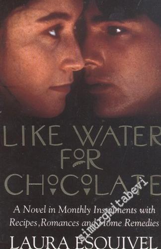 Like Water For Chocolate: A Novel Monthly Instalments With Recipes, Romances and Home Remedies -