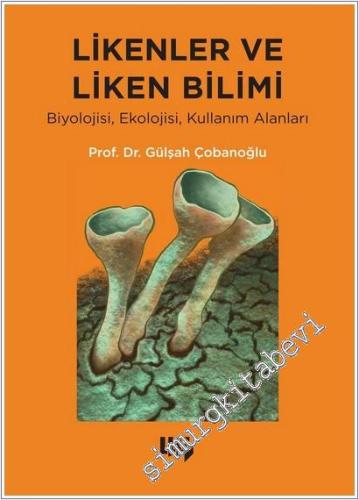 Likenler ve Liken Bilimi: Biyolojisi, Ekolojisi, Kullanım Alanları -        2025