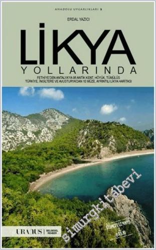 Likya Yollarında .  Fethiye'den Antalya'ya 96 Antik Kent Höyük Tümülüs, Türkiye İngiltere ve Avusturya'dan 10 Müze Ayrıntılı Likya Haritası - Anadolu Uygarlıkları 3 -        2019