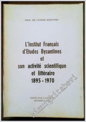 L'Institut Français d'Etudes Byzantines et son Activité Scientifique et Littéraire (1895-1970) -        1970