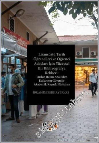 Lisansüstü Tarih Öğrencileri ve Öğrenci Adayları İçin Yüzeysel Bir Bibliyografya Rehberi : Tarihin Bütün Ana Bilim Dallarının Güvenilir Akademik Kaynak Nüshaları -        2025