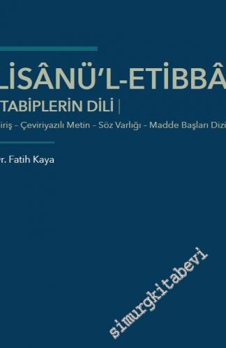 Lisanü'l-Etibba - Tabiplerin Dili : Giriş - Çeviriyazılı Metin - Söz Varlığı - Madde Başları Dizini -        2020