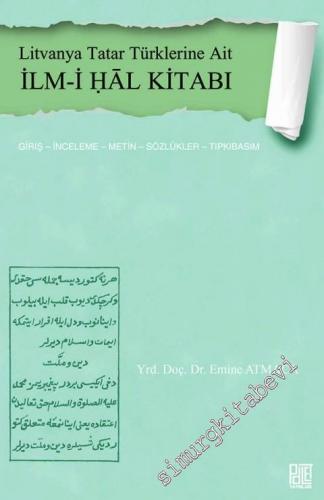 Litvanya Tatar Türklerine Ait İlm-i Hâl Kitabı : Giriş - İnceleme - Metin - Sözlükler - Tıpkıbasım -