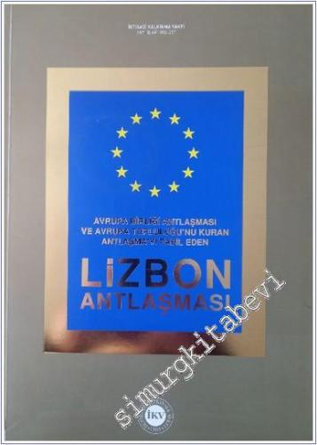 Lizbon Antlaşması: Avrupa Birliği Antlaşması ve Avrupa Topluluğunu Kuran Antlaşmayı Tadil Eden -        2008