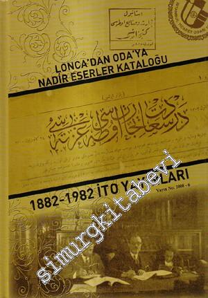 Lonca'dan Oda'ya Nadir Eserler Kataloğu 1882 - 1982 İTO Yayınları  -