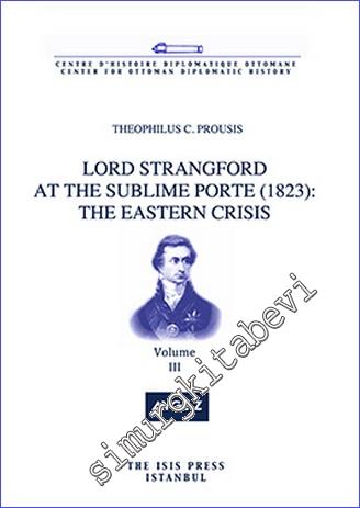 Lord Strangford at the Sublime Porte (1823): The Eastern Crisis - Volume 3 -        2014