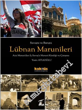 Lübnan Marunileri: Aziz Marun'dan İç Savaş'a Maruni Kimliği ve Çatışma -        2020