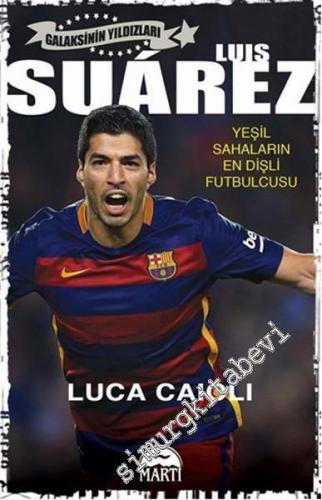 Luis Suarez: Yeşil Sahaların En Dişli Futbolcusu -