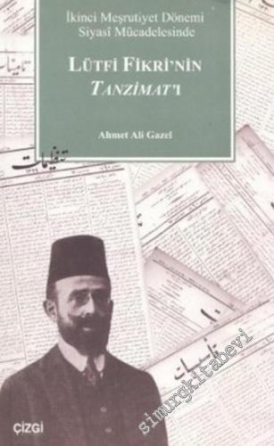 Lütfi Fikri'nin Tanzimat'ı: İkinci Meşrutiyet Dönemi Siyasi Mücadelesi