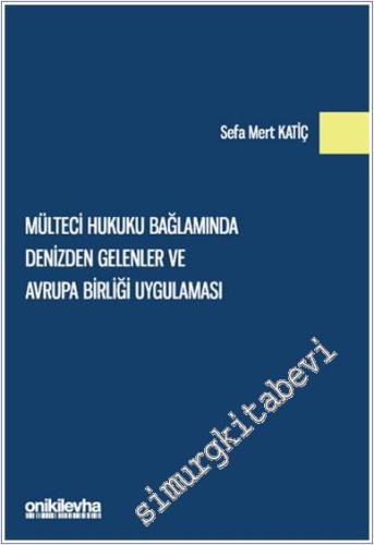 Mülteci Hukuku Bağlamında Denizden Gelenler ve Avrupa Birliği Uygulaması -        2025