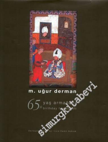 M. Uğur Derman 65. Yaş Armağanı / M. Uğur Derman Festschrift: Papers Presented on the Occasion of  65 Birthday -