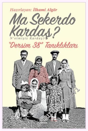 Ma Sekerdo Kardaş : Dersim 38 Tanıklıkları - 2018