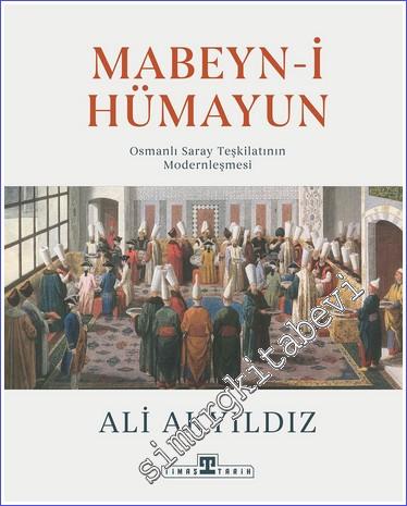 Mabeyn-i Hümayun : Osmanlı Saray Teşkilatının Modernleşmesi - 2024