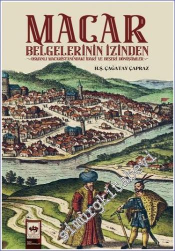 Macar Belgelerinin İzinden : Osmanlı Macaristanı'ndaki İdari ve Beşeri