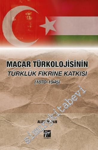 Macar Türkolojisinin Türklük Fikrine Katkısı 1870 - 1945