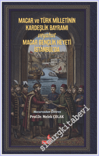 Macar ve Türk Milletinin Kardeşlik Bayramı Veyahut Macar Gençlik Heyet