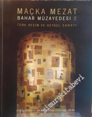 Maçka Mezat Bahar Müzayedesi  2: Türk Resim Heykel ve Sanatı - 4 Mayıs 2006 -        2007