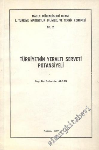 Maden Mühendisleri Odası 1. Türkiye Madencilik Bilimsel ve Teknik Kongresi: Türkiye'nin Yeraltı Serveti Potansiyeli  -
