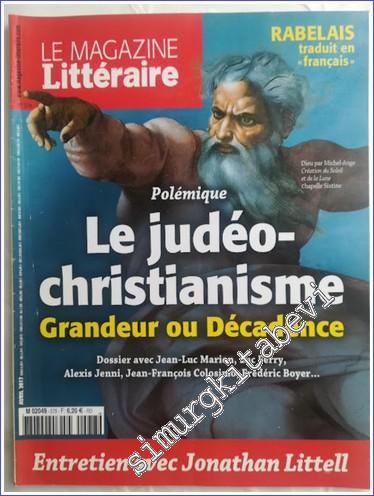 Magazine Littéraire : Le judéo-christianisme Grandeur ou Décadence - Rabelais traduit en français - 578      Mars 2017