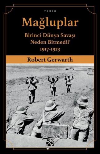 Mağluplar: Birinci Dünya Savaşı Neden Bitmedi 1917 - 1923 -