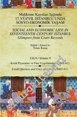 Mahkeme Kayıtları Işığında 17. Yüzyıl İstanbul'unda Sosyo-Ekonomik Yaşam - Cilt 9: Kredi Piyasaları ve Faiz Uygulamaları 1602 - 1661 = Social And Economic Life In Seventeenth-Century Istanbul - Glimpses From Court Records Volume 10: Credits Markets and Us