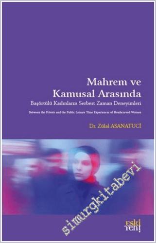 Mahrem ve Kamusal Arasında : Başörtülü Kadınları Serbest Zaman Deneyim