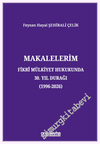 Makalelerim - Fikri Mülkiyet Hukukunda 30. Yıl Durağı ( 1996 - 2026 ) -         2026