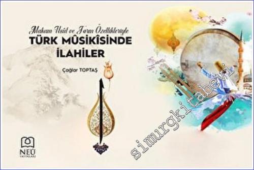 Makam Usul ve Form Özellikleriyle Türk Musikisinde İlahiler - 2023