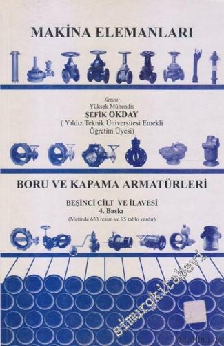 Makina Elemanları 5. Cilt Boru Ve Kapama Armatürleri : Metinde 653 resim ve 95 Tablo vardır. -        2002