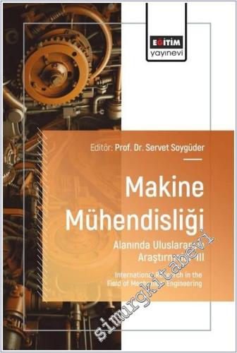 Makine Mühendisliği Alanında Uluslararası Araştırmalar - 3 = International Research in the Field of Mechanical Engineering -        2025