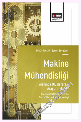 Makine Mühendisliği Alanında Uluslararası Araştırmalar - 4 = International Research in the Field of Mechanical Engineering -         2025