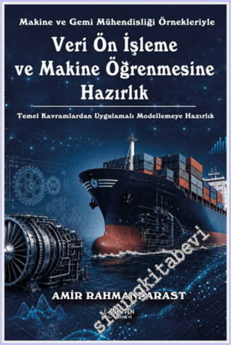 Makine ve Gemi Mühendisliği Örnekleriyle Veri Ön İşleme ve Makine Öğrenmesine Hazırlık : Temel Kavramlardan Uygulamalı Modellemeye Hazırlık -