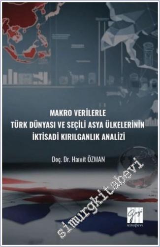 Makro Verilerle Türk Dünyası ve Seçili Asya Ülkelerinin İktisadi Kırılganlık Analizi -        2024