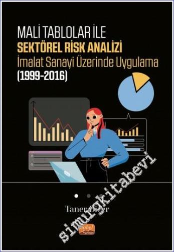 Mali Tablolar ile Sektörel Risk Analizi İmalat Sanayi Üzerinde Uygulama (1999-2016) -        2023