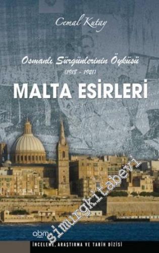 Malta Esirleri: Osmanlı Sürgünlerinin Öyküsü (1918 - 1921) -