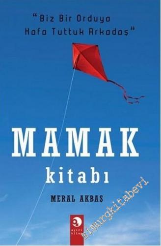 Mamak Kitabı: Biz Bir Orduya Kafa Tuttuk Arkadaş -        2011