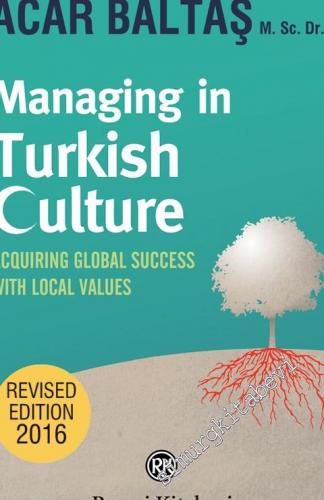Managing in Turkish Culture: Acquiring Global Success With Local Value