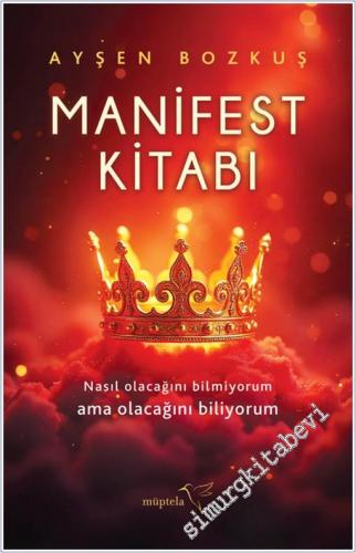 Manifest Kitabı : Nasıl Olcağını Bilmiyorum Ama Olacağını Biliyorum - 