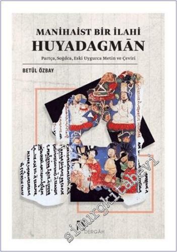 Manihaist Bir İlahi Huyadagman : Partça Soğdca Eski Uygurca Metin ve Çeviri -        2020